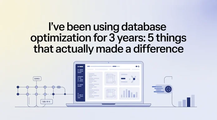 I’ve Been Using Database Optimization for 3 Years: 5 Things That Actually Made a Difference database optimization